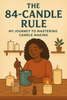 The-84-Candle-Rule-My-Journey-to-Mastering-Candle-Making Luminate 365 Candles